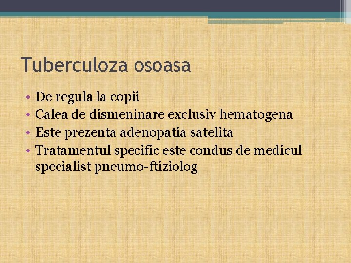 Tuberculoza osoasa • • De regula la copii Calea de dismeninare exclusiv hematogena Este