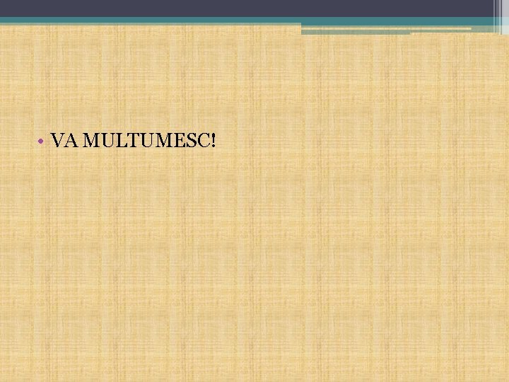  • VA MULTUMESC! 