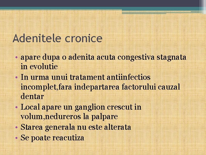 Adenitele cronice • apare dupa o adenita acuta congestiva stagnata in evolutie • In
