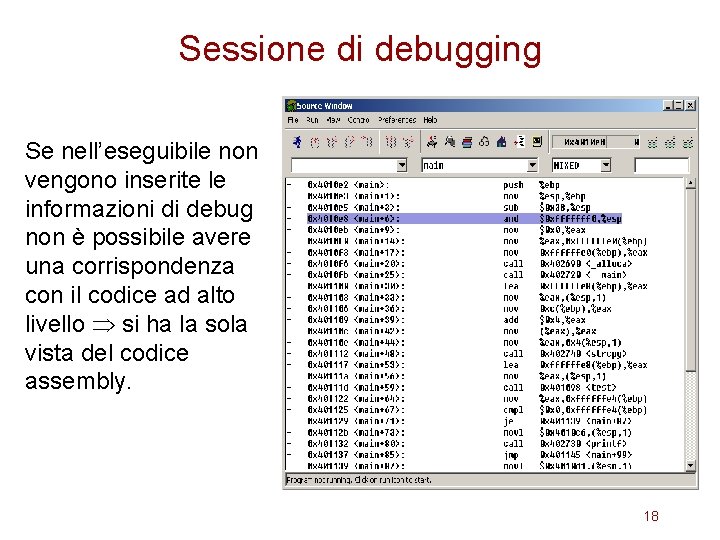 Sessione di debugging Se nell’eseguibile non vengono inserite le informazioni di debug non è