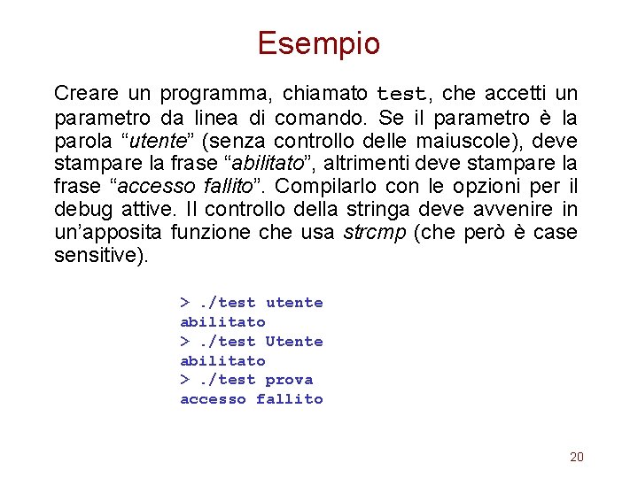 Esempio Creare un programma, chiamato test, che accetti un parametro da linea di comando.