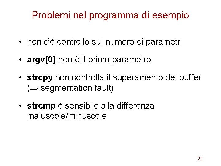 Problemi nel programma di esempio • non c’è controllo sul numero di parametri •