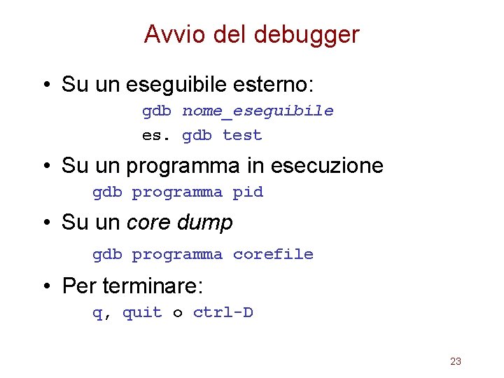 Avvio del debugger • Su un eseguibile esterno: gdb nome_eseguibile es. gdb test •