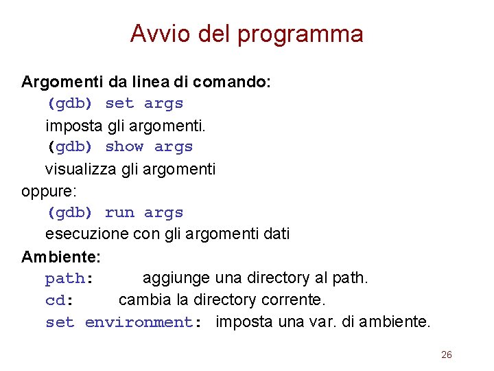 Avvio del programma Argomenti da linea di comando: (gdb) set args imposta gli argomenti.