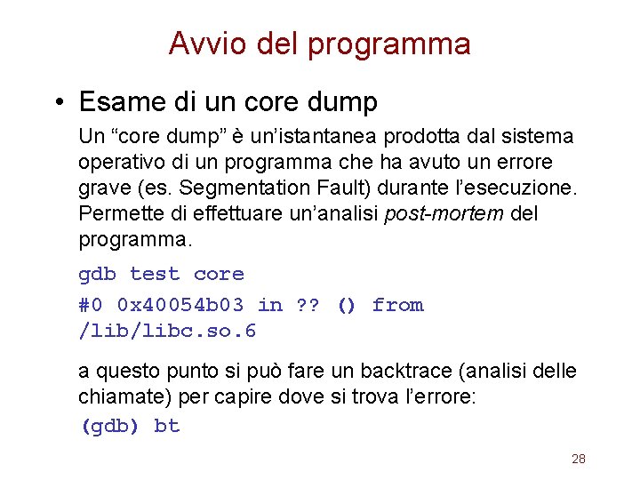 Avvio del programma • Esame di un core dump Un “core dump” è un’istantanea