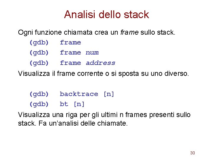 Analisi dello stack Ogni funzione chiamata crea un frame sullo stack. (gdb) frame num