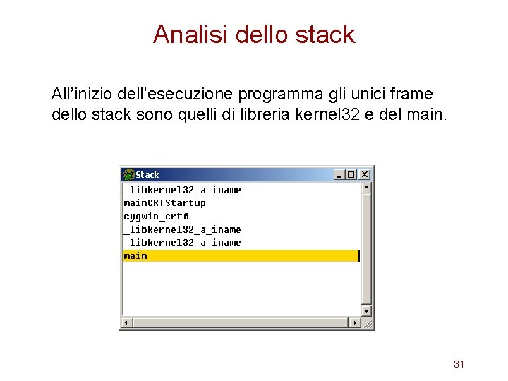 Analisi dello stack All’inizio dell’esecuzione programma gli unici frame dello stack sono quelli di