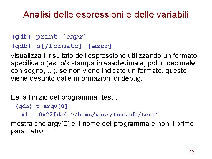 Analisi delle espressioni e delle variabili (gdb) print [expr] (gdb) p[/formato] [expr] visualizza il