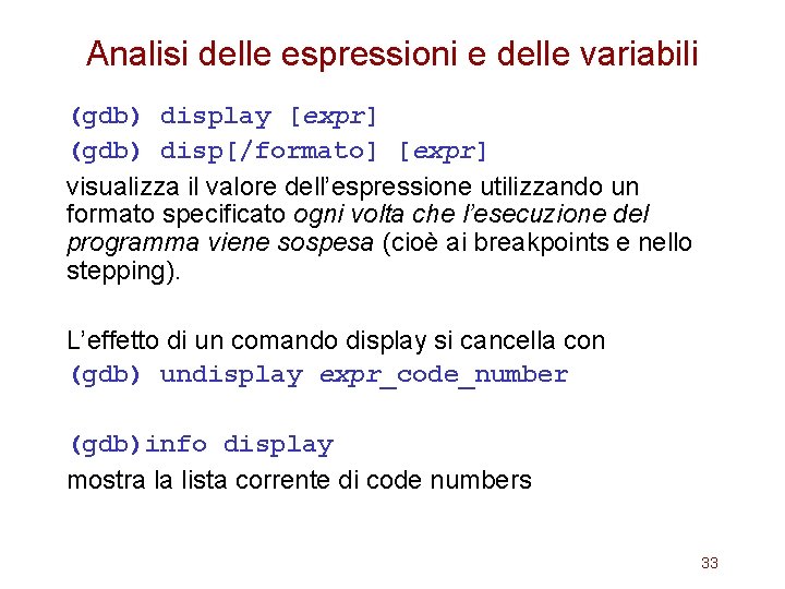 Analisi delle espressioni e delle variabili (gdb) display [expr] (gdb) disp[/formato] [expr] visualizza il