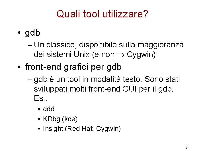 Quali tool utilizzare? • gdb – Un classico, disponibile sulla maggioranza dei sistemi Unix