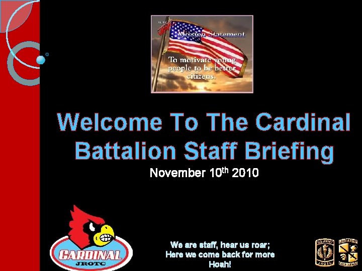 Welcome To The Cardinal Battalion Staff Briefing November 10 th 2010 We are staff,