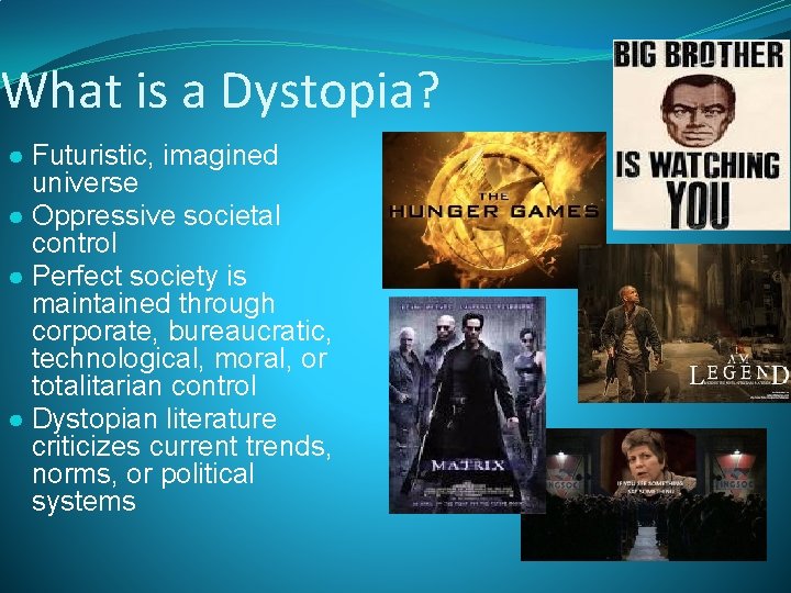 What is a Dystopia? ● Futuristic, imagined universe ● Oppressive societal control ● Perfect