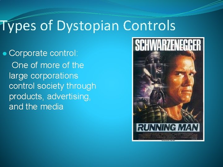 Types of Dystopian Controls ● Corporate control: One of more of the large corporations
