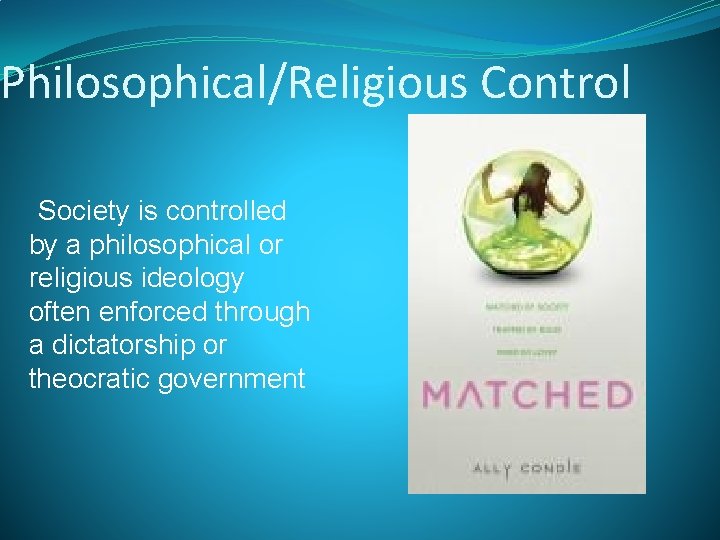 Philosophical/Religious Control Society is controlled by a philosophical or religious ideology often enforced through