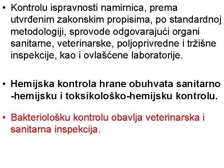  • Kontrolu ispravnosti namirnica, prema utvrđenim zakonskim propisima, po standardnoj metodologiji, sprovode odgovarajući