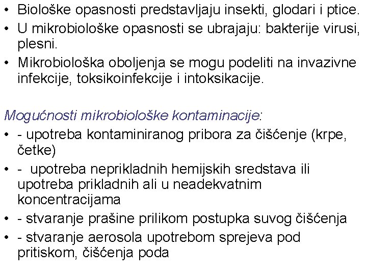  • Biološke opasnosti predstavljaju insekti, glodari i ptice. • U mikrobiološke opasnosti se