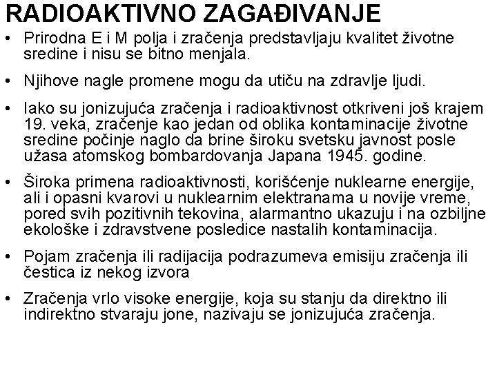 RADIOAKTIVNO ZAGAĐIVANJE • Prirodna E i M polja i zračenja predstavljaju kvalitet životne sredine