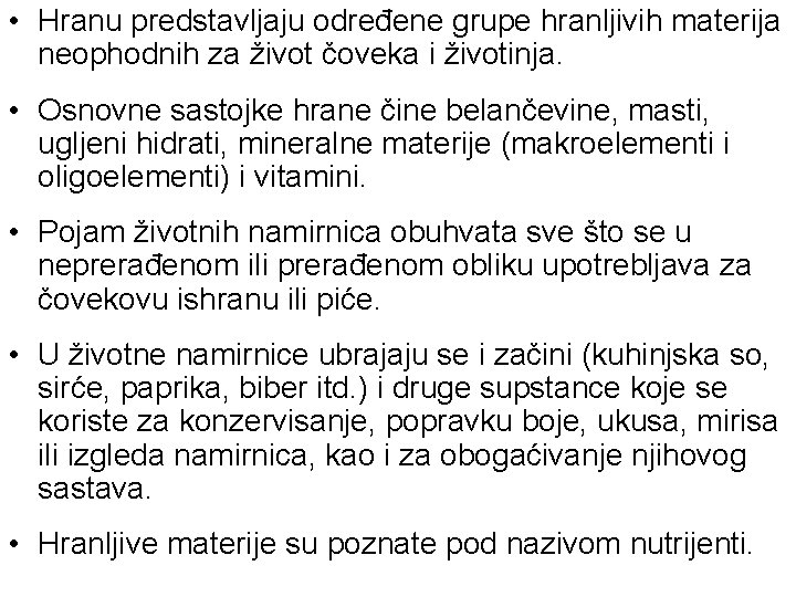  • Hranu predstavljaju određene grupe hranljivih materija neophodnih za život čoveka i životinja.