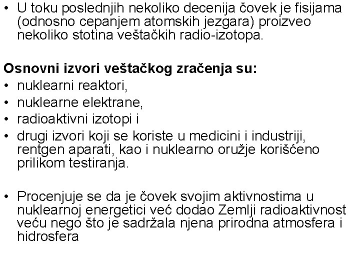  • U toku poslednjih nekoliko decenija čovek je fisijama (odnosno cepanjem atomskih jezgara)