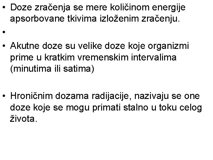  • Doze zračenja se mere količinom energije apsorbovane tkivima izloženim zračenju. • •