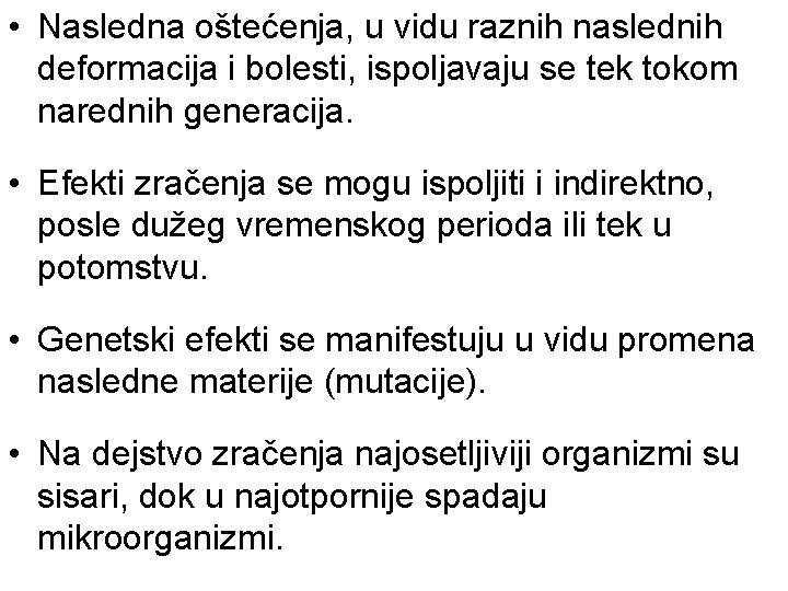  • Nasledna oštećenja, u vidu raznih naslednih deformacija i bolesti, ispoljavaju se tek