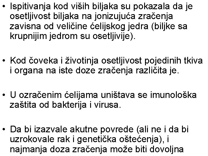  • Ispitivanja kod viših biljaka su pokazala da je osetljivost biljaka na jonizujuća