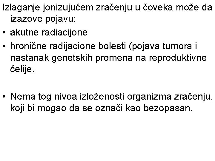 Izlaganje jonizujućem zračenju u čoveka može da izazove pojavu: • akutne radiacijone • hronične