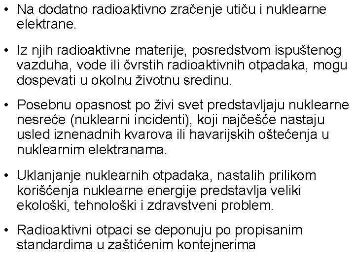  • Na dodatno radioaktivno zračenje utiču i nuklearne elektrane. • Iz njih radioaktivne