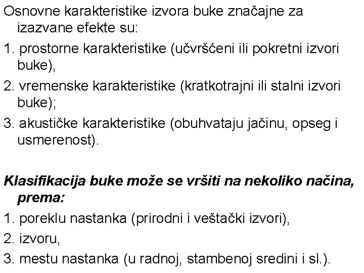 Osnovne karakteristike izvora buke značajne za izazvane efekte su: 1. prostorne karakteristike (učvršćeni ili