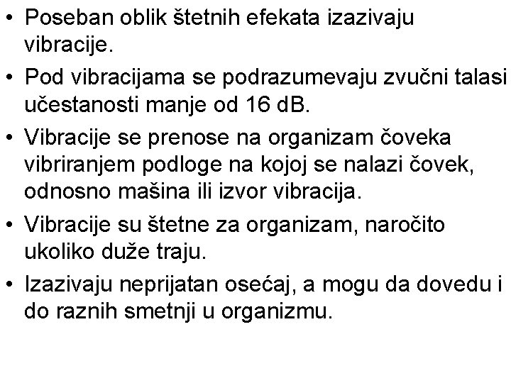  • Poseban oblik štetnih efekata izazivaju vibracije. • Pod vibracijama se podrazumevaju zvučni