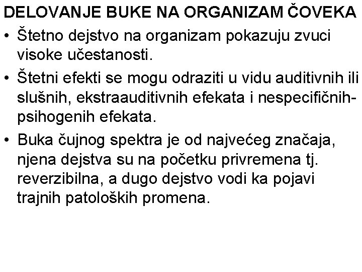 DELOVANJE BUKE NA ORGANIZAM ČOVEKA • Štetno dejstvo na organizam pokazuju zvuci visoke učestanosti.