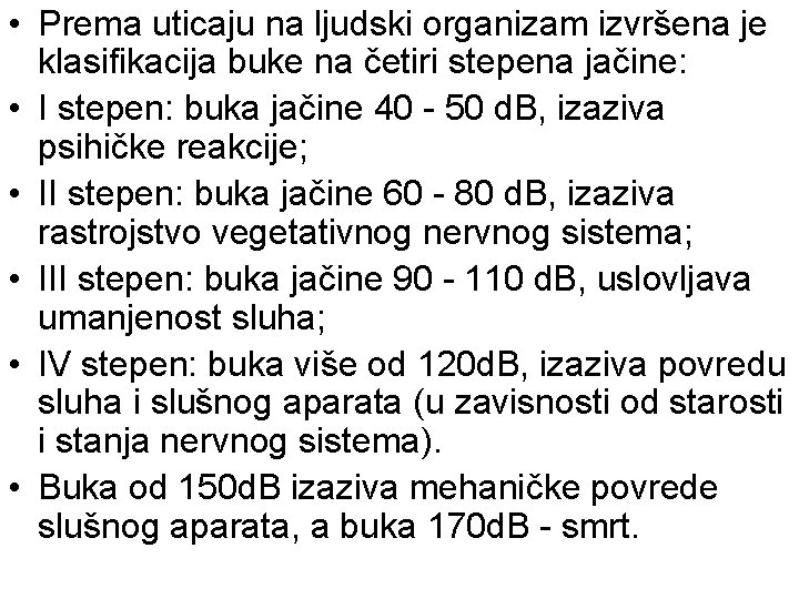  • Prema uticaju na ljudski organizam izvršena je klasifikacija buke na četiri stepena