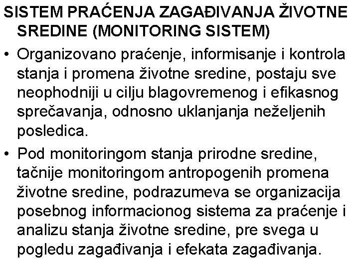 SISTEM PRAĆENJA ZAGAĐIVANJA ŽIVOTNE SREDINE (MONITORING SISTEM) • Organizovano praćenje, informisanje i kontrola stanja