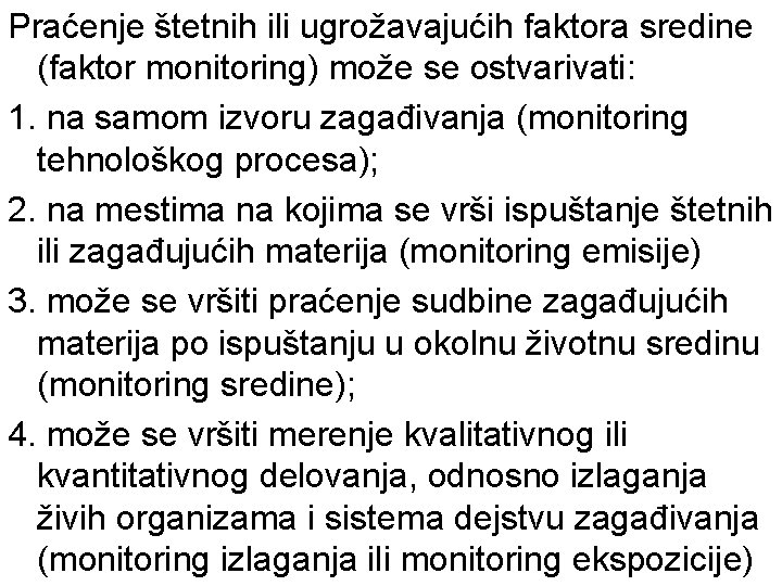 Praćenje štetnih ili ugrožavajućih faktora sredine (faktor monitoring) može se ostvarivati: 1. na samom