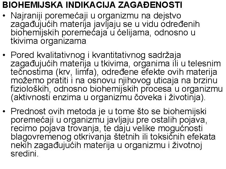 BIOHEMIJSKA INDIKACIJA ZAGAĐENOSTI • Najraniji poremećaji u organizmu na dejstvo zagađujućih materija javljaju se