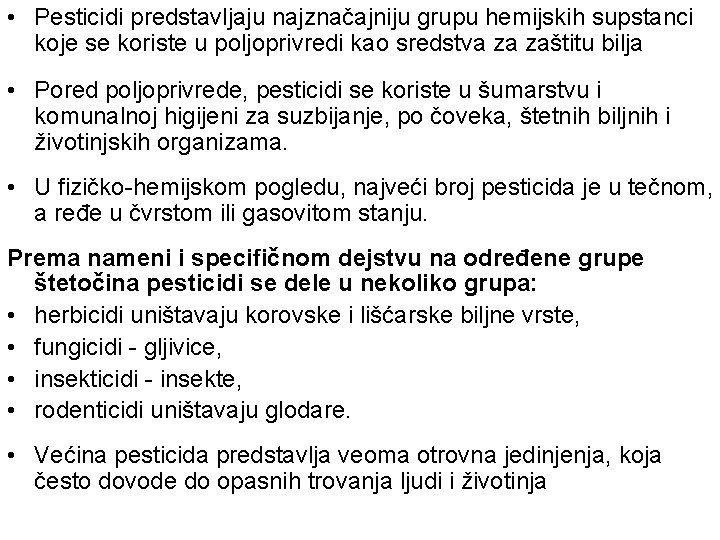  • Pesticidi predstavljaju najznačajniju grupu hemijskih supstanci koje se koriste u poljoprivredi kao