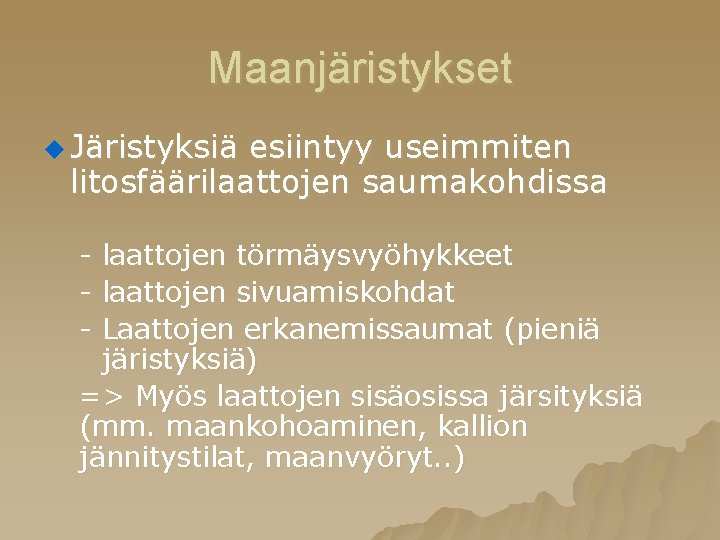 Maanjäristykset u Järistyksiä esiintyy useimmiten litosfäärilaattojen saumakohdissa - laattojen törmäysvyöhykkeet - laattojen sivuamiskohdat -