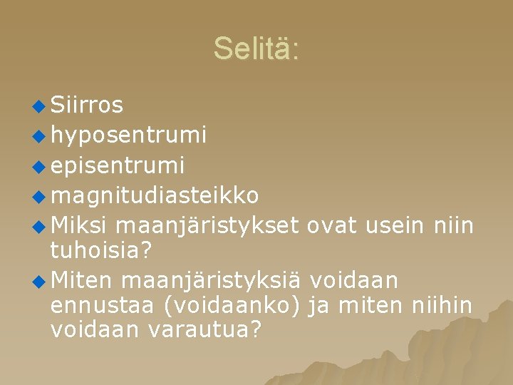 Selitä: u Siirros u hyposentrumi u episentrumi u magnitudiasteikko u Miksi maanjäristykset ovat usein