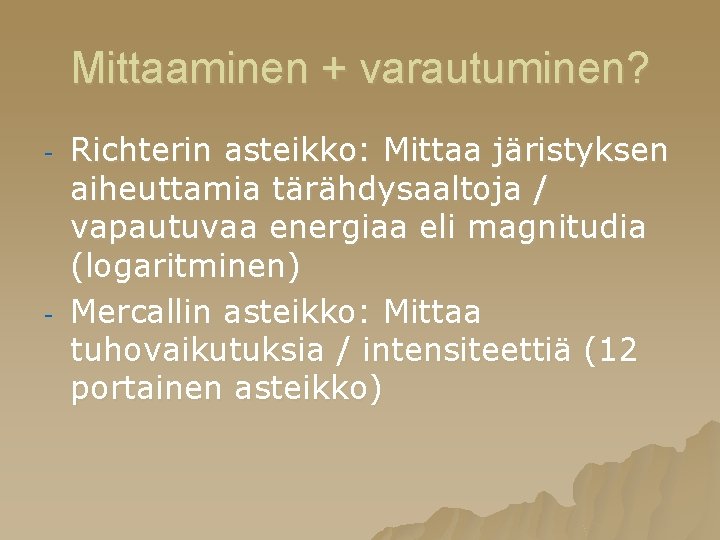 Mittaaminen + varautuminen? - - Richterin asteikko: Mittaa järistyksen aiheuttamia tärähdysaaltoja / vapautuvaa energiaa