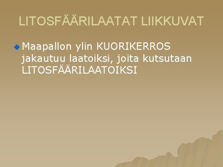 LITOSFÄÄRILAATAT LIIKKUVAT u Maapallon ylin KUORIKERROS jakautuu laatoiksi, joita kutsutaan LITOSFÄÄRILAATOIKSI 
