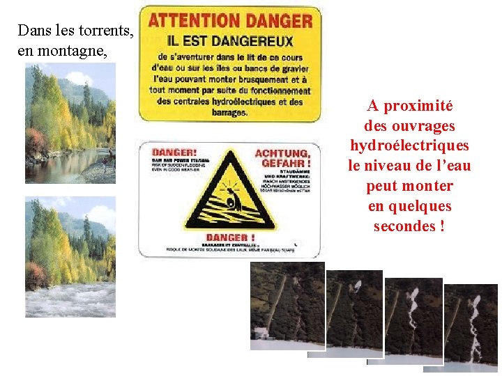 Dans les torrents, en montagne, A proximité des ouvrages hydroélectriques le niveau de l’eau