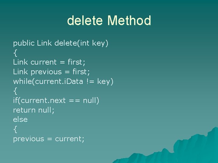delete Method public Link delete(int key) { Link current = first; Link previous =