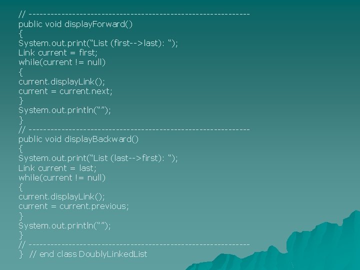 // ------------------------------public void display. Forward() { System. out. print(“List (first-->last): “); Link current =