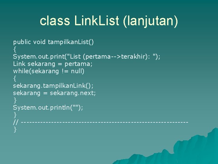 class Link. List (lanjutan) public void tampilkan. List() { System. out. print("List (pertama-->terakhir): ");