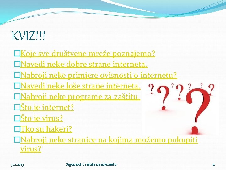 KVIZ!!! �Koje sve društvene mreže poznajemo? �Navedi neke dobre strane interneta. �Nabroji neke primjere