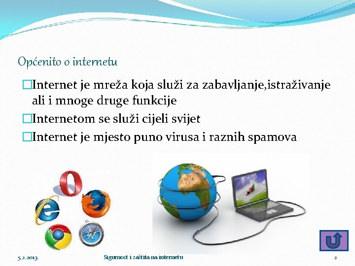 Općenito o internetu �Internet je mreža koja služi za zabavljanje, istraživanje ali i mnoge