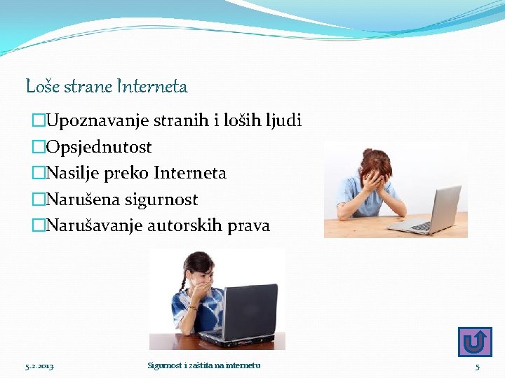 Loše strane Interneta �Upoznavanje stranih i loših ljudi �Opsjednutost �Nasilje preko Interneta �Narušena sigurnost
