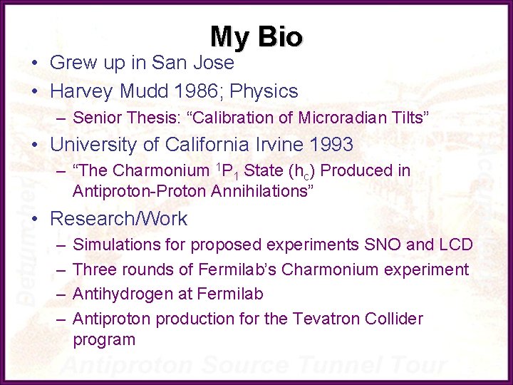 My Bio • Grew up in San Jose • Harvey Mudd 1986; Physics –