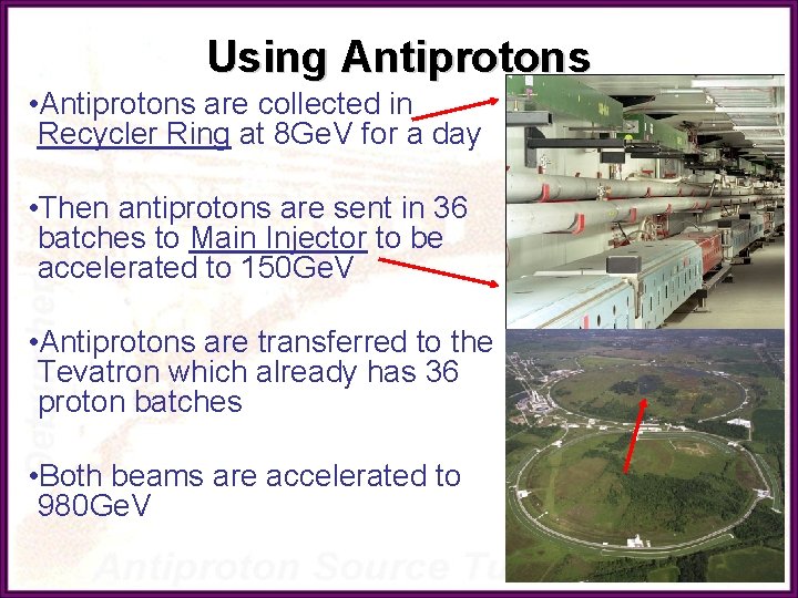Using Antiprotons • Antiprotons are collected in Recycler Ring at 8 Ge. V for