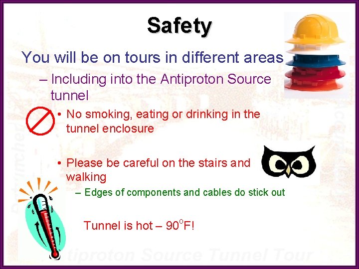 Safety You will be on tours in different areas – Including into the Antiproton